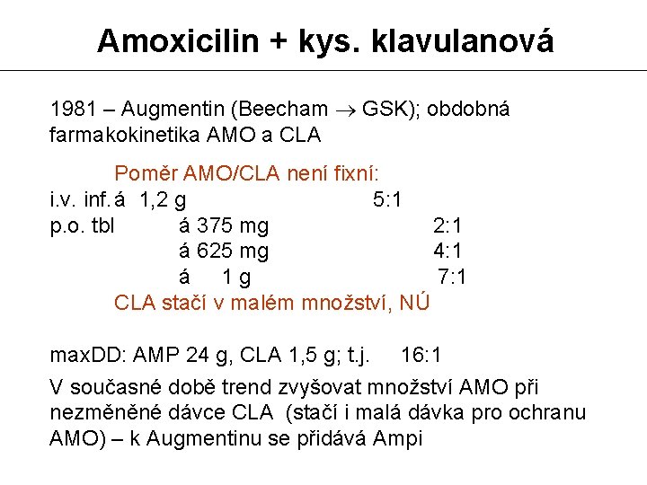 Amoxicilin + kys. klavulanová 1981 – Augmentin (Beecham GSK); obdobná farmakokinetika AMO a CLA