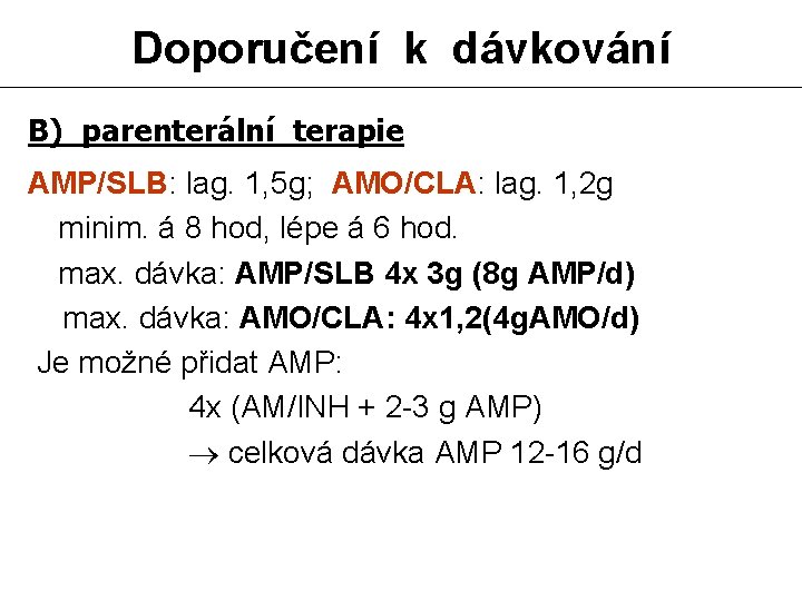 Doporučení k dávkování B) parenterální terapie AMP/SLB: lag. 1, 5 g; AMO/CLA: lag. 1,