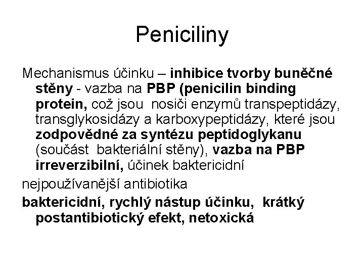 Peniciliny Mechanismus účinku – inhibice tvorby buněčné stěny - vazba na PBP (penicilin binding