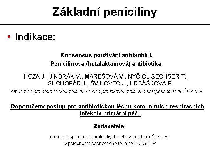 Základní peniciliny • Indikace: Konsensus používání antibiotik I. Penicilinová (betalaktamová) antibiotika. HOZA J. ,