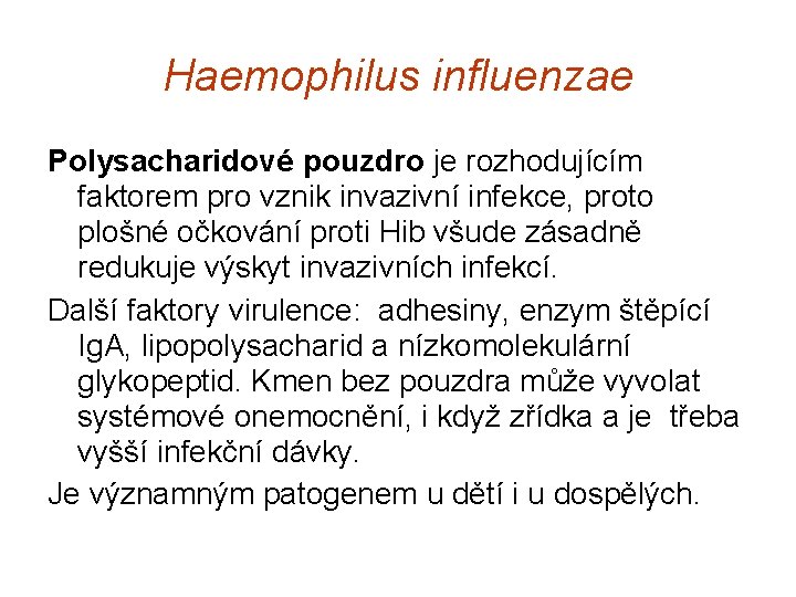 Haemophilus influenzae Polysacharidové pouzdro je rozhodujícím faktorem pro vznik invazivní infekce, proto plošné očkování