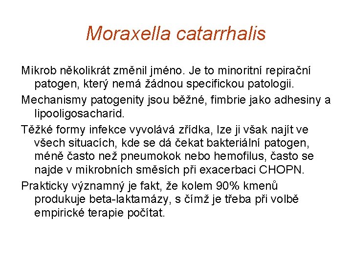 Moraxella catarrhalis Mikrob několikrát změnil jméno. Je to minoritní repirační patogen, který nemá žádnou