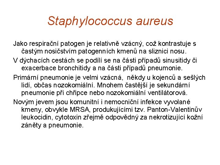 Staphylococcus aureus Jako respirační patogen je relativně vzácný, což kontrastuje s častým nosičstvím patogenních