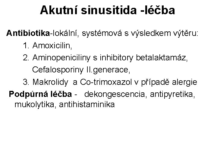 Akutní sinusitida -léčba Antibiotika-lokální, systémová s výsledkem výtěru: 1. Amoxicilin, 2. Aminopeniciliny s inhibitory