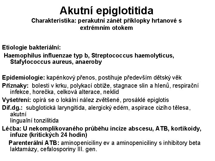 Akutní epiglotitida Charakteristika: perakutní zánět příklopky hrtanové s extrémním otokem Etiologie bakteriální: Haemophilus influenzae