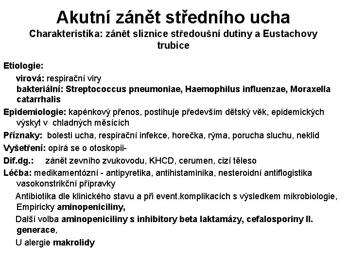 Akutní zánět středního ucha Charakteristika: zánět sliznice středoušní dutiny a Eustachovy trubice Etiologie: virová: