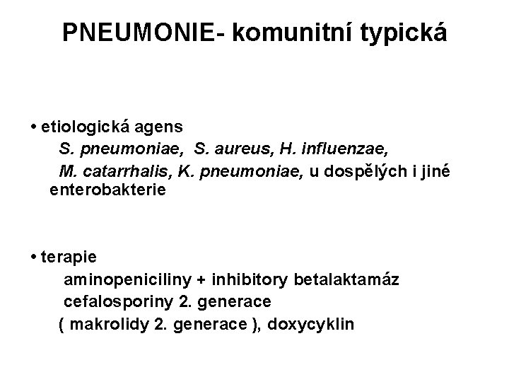 PNEUMONIE- komunitní typická • etiologická agens S. pneumoniae, S. aureus, H. influenzae, M. catarrhalis,