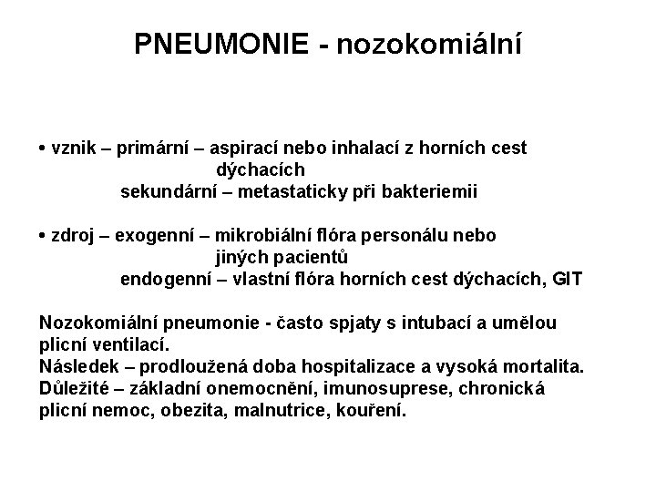 PNEUMONIE - nozokomiální • vznik – primární – aspirací nebo inhalací z horních cest