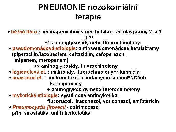PNEUMONIE nozokomiální terapie • běžná flóra : aminopeniciliny s inh. betalak. , cefalosporiny 2.