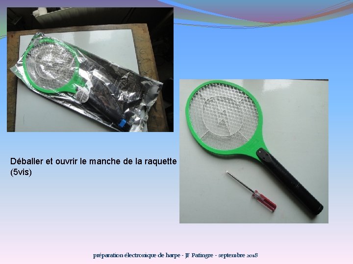 Déballer et ouvrir le manche de la raquette (5 vis) préparation électronique de harpe