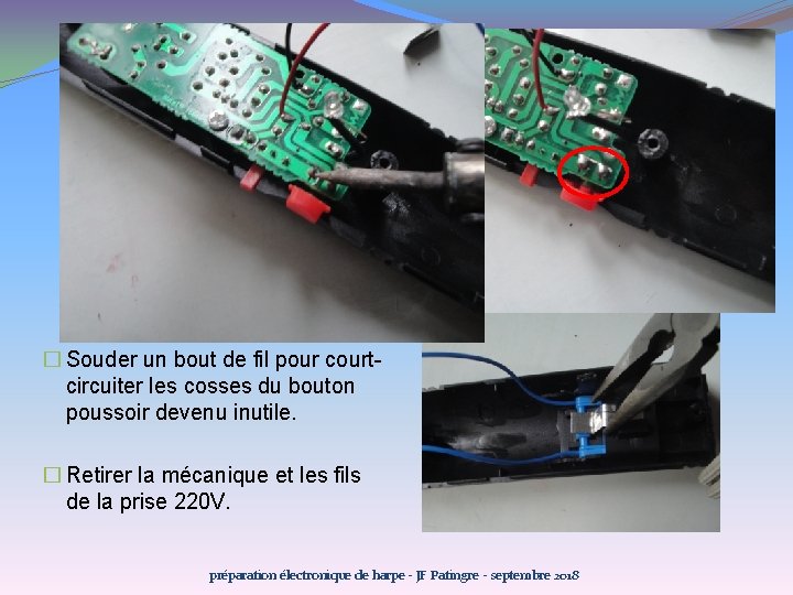 � Souder un bout de fil pour courtcircuiter les cosses du bouton poussoir devenu