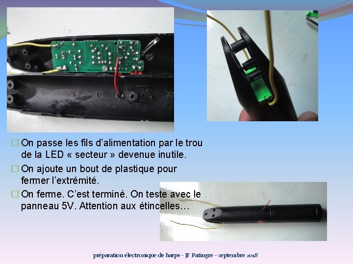 � On passe les fils d’alimentation par le trou de la LED « secteur