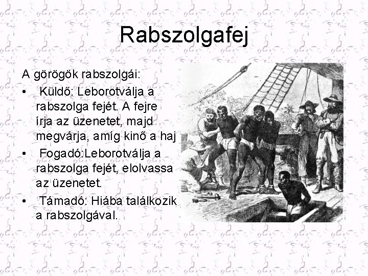 Rabszolgafej A görögök rabszolgái: • Küldő: Leborotválja a rabszolga fejét. A fejre írja az