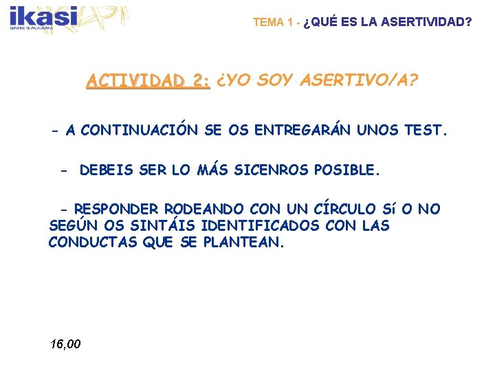 TEMA 1 - ¿QUÉ ES LA ASERTIVIDAD? ACTIVIDAD 2: ¿YO SOY ASERTIVO/A? - A