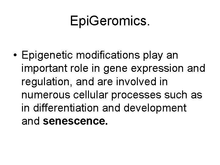 Epi. Geromics. • Epigenetic modifications play an important role in gene expression and regulation,