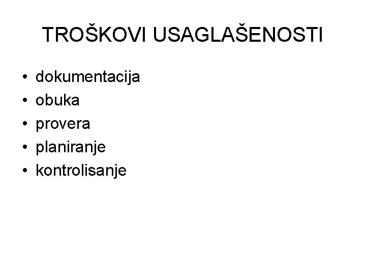 TROŠKOVI USAGLAŠENOSTI • • • dokumentacija obuka provera planiranje kontrolisanje 