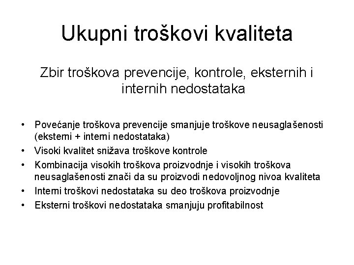 Ukupni troškovi kvaliteta Zbir troškova prevencije, kontrole, eksternih i internih nedostataka • Povećanje troškova