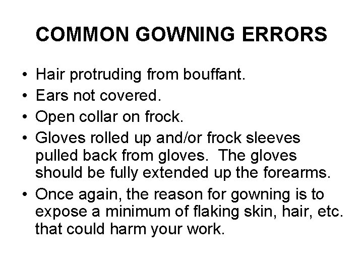 COMMON GOWNING ERRORS • • Hair protruding from bouffant. Ears not covered. Open collar
