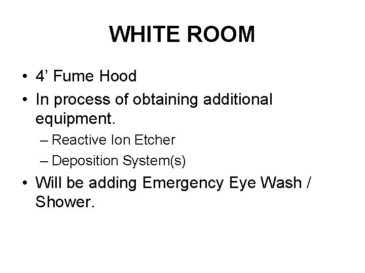 WHITE ROOM • 4’ Fume Hood • In process of obtaining additional equipment. –