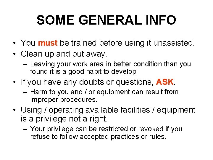 SOME GENERAL INFO • You must be trained before using it unassisted. • Clean