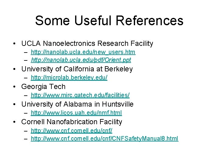 Some Useful References • UCLA Nanoelectronics Research Facility – http: //nanolab. ucla. edu/new_users. htm