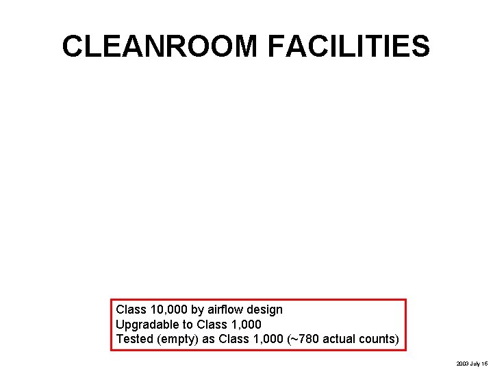 CLEANROOM FACILITIES Class 10, 000 by airflow design Upgradable to Class 1, 000 Tested
