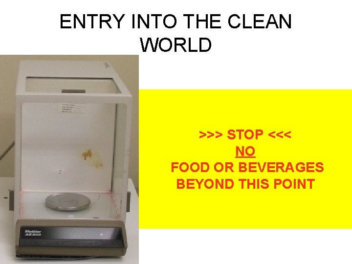 ENTRY INTO THE CLEAN WORLD >>> STOP <<< NO FOOD OR BEVERAGES BEYOND THIS
