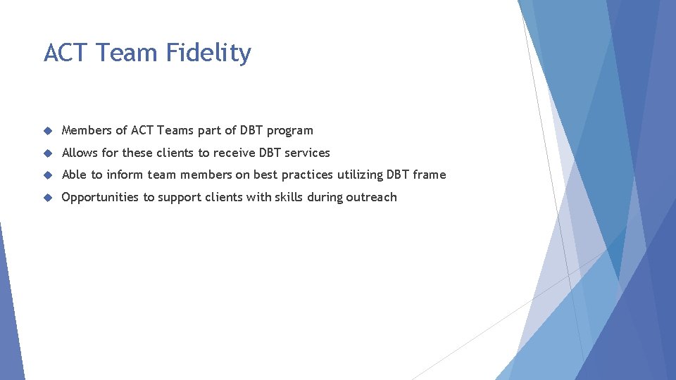 ACT Team Fidelity Members of ACT Teams part of DBT program Allows for these