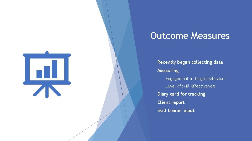 Outcome Measures Recently began collecting data Measuring Engagement in target behaviors Level of skill