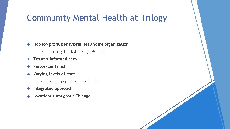 Community Mental Health at Trilogy Not-for-profit behavioral healthcare organization • Primarily funded through Medicaid