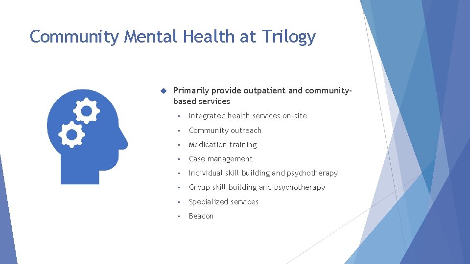 Community Mental Health at Trilogy Primarily provide outpatient and communitybased services • Integrated health