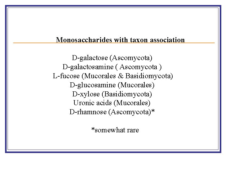 Monosaccharides with taxon association D-galactose (Ascomycota) D-galactosamine ( Ascomycota ) L-fucose (Mucorales & Basidiomycota)