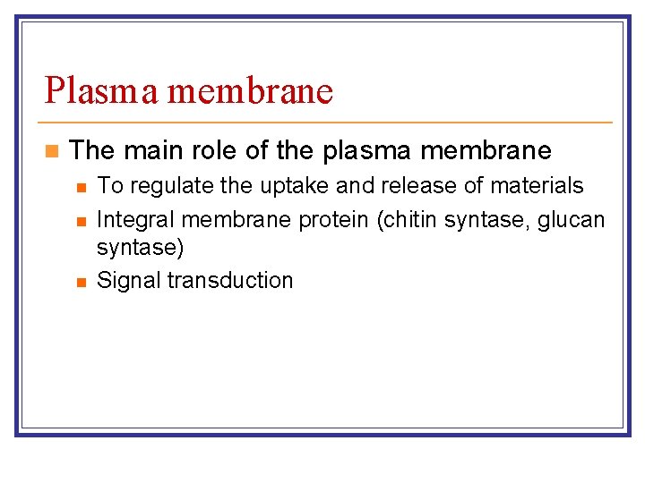 Plasma membrane n The main role of the plasma membrane n n n To