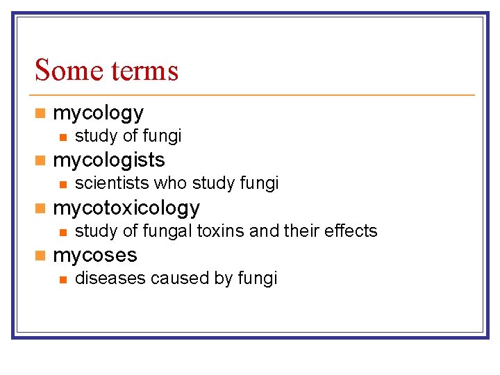 Some terms n mycology n n mycologists n n scientists who study fungi mycotoxicology