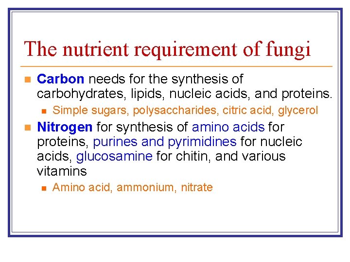 The nutrient requirement of fungi n Carbon needs for the synthesis of carbohydrates, lipids,