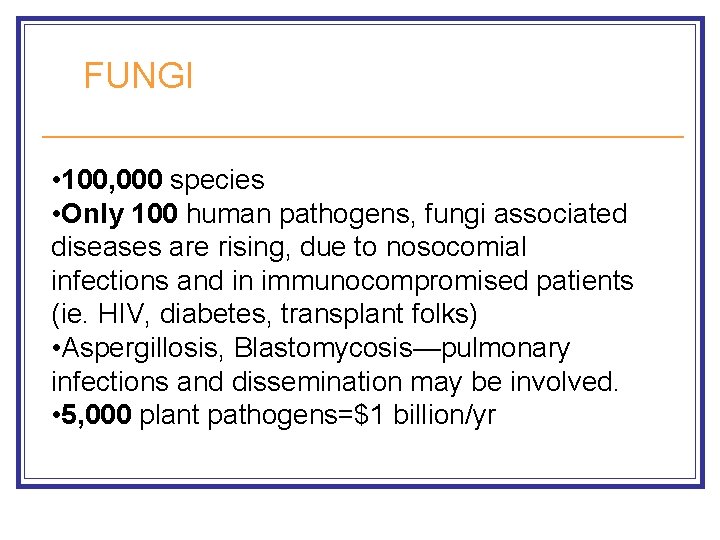 FUNGI • 100, 000 species • Only 100 human pathogens, fungi associated diseases are