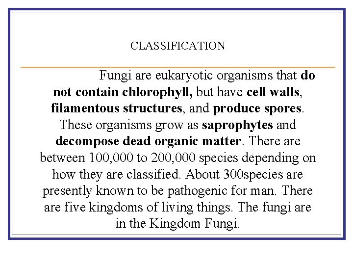 CLASSIFICATION Fungi are eukaryotic organisms that do not contain chlorophyll, but have cell walls,
