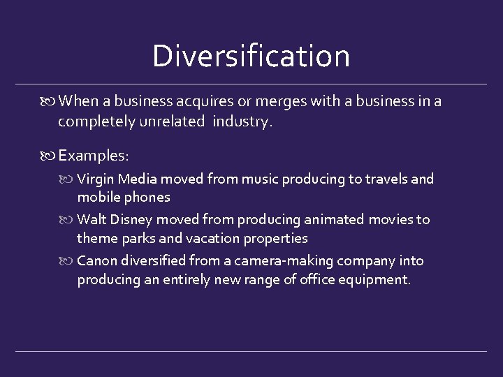 Diversification When a business acquires or merges with a business in a completely unrelated