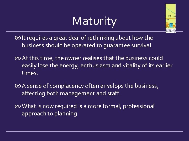 Maturity It requires a great deal of rethinking about how the business should be
