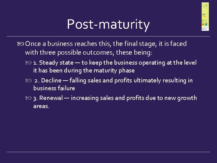 Post-maturity Once a business reaches this, the final stage, it is faced with three