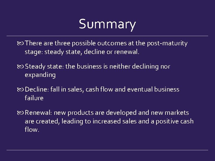 Summary There are three possible outcomes at the post-maturity stage: steady state, decline or