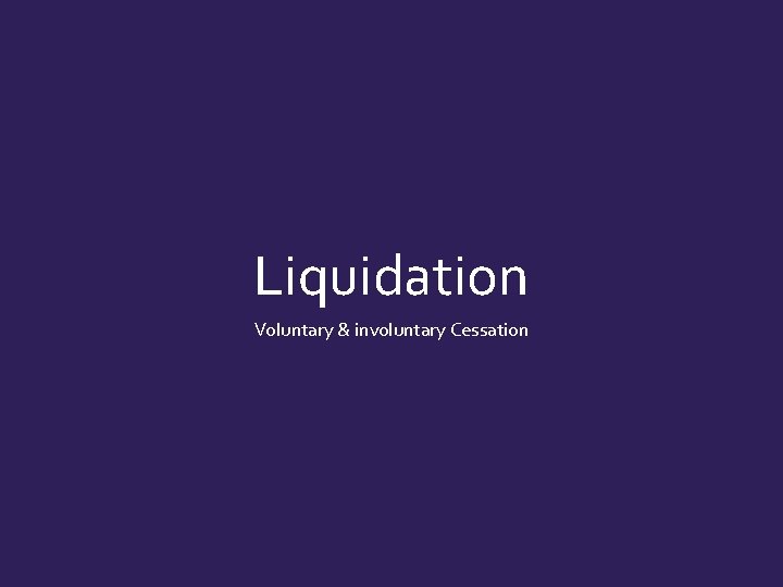 Liquidation Voluntary & involuntary Cessation 