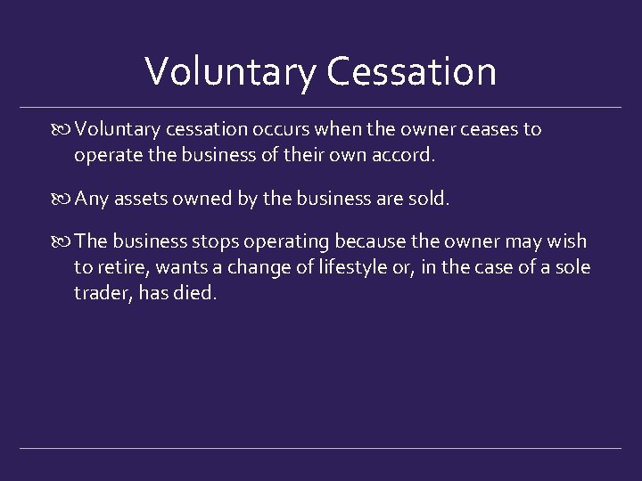 Voluntary Cessation Voluntary cessation occurs when the owner ceases to operate the business of
