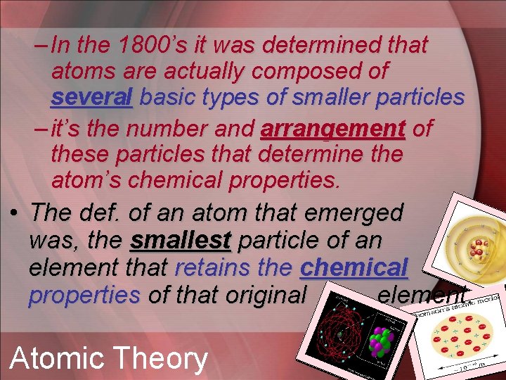 – In the 1800’s it was determined that atoms are actually composed of several