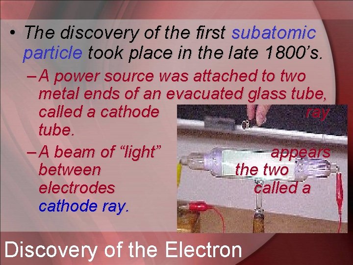  • The discovery of the first subatomic particle took place in the late