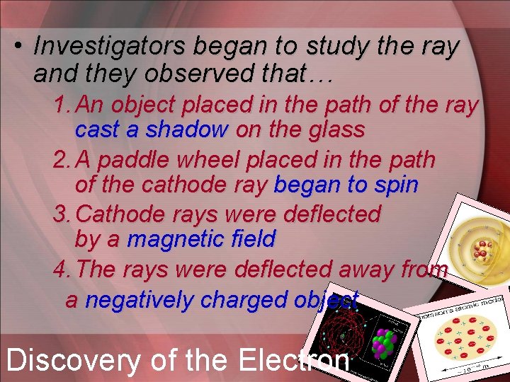  • Investigators began to study the ray and they observed that… 1. An