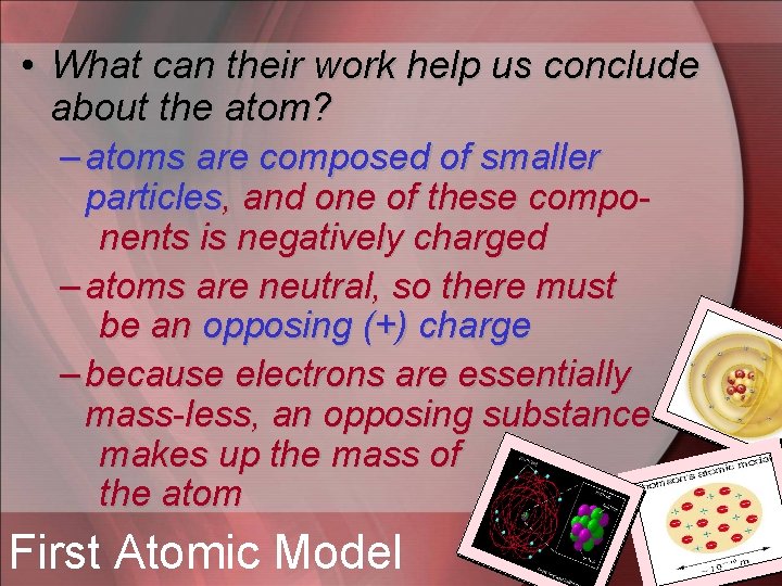  • What can their work help us conclude about the atom? – atoms