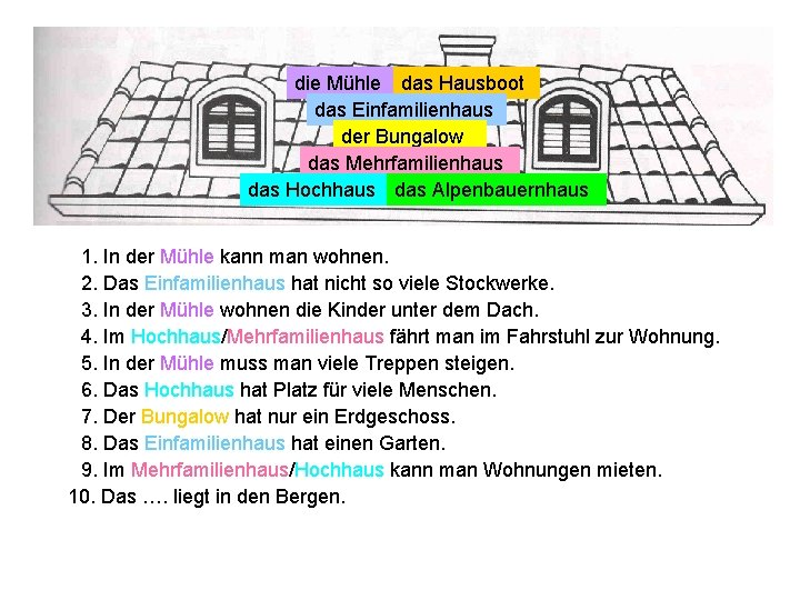 die Mühle das Hausboot das Einfamilienhaus der Bungalow das Mehrfamilienhaus das Hochhaus das Alpenbauernhaus