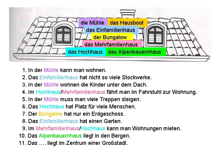 die Mühle das Hausboot das Einfamilienhaus der Bungalow das Mehrfamilienhaus das Hochhaus das Alpenbauernhaus