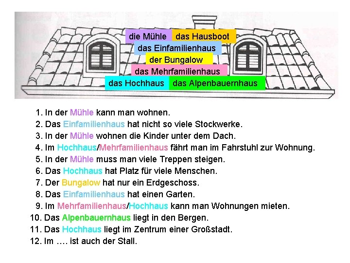 die Mühle das Hausboot das Einfamilienhaus der Bungalow das Mehrfamilienhaus das Hochhaus das Alpenbauernhaus